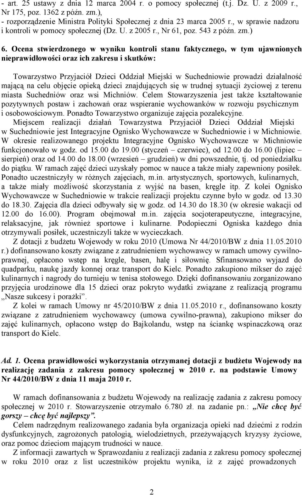 Ocena stwierdzonego w wyniku kontroli stanu faktycznego, w tym ujawnionych nieprawidłowości oraz ich zakresu i skutków: Towarzystwo Przyjaciół Dzieci Oddział Miejski w Suchedniowie prowadzi