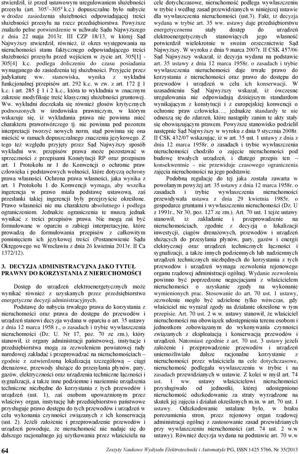 III CZP 18/13, w której Sąd Najwyższy stwierdził, również, iż okres występowania na nieruchomości stanu faktycznego odpowiadającego treści służebności przesyłu przed wejściem w życie art.