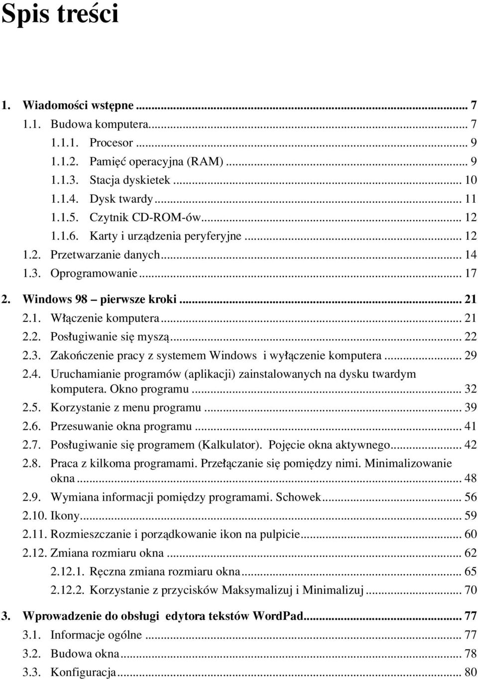 .. 22 2.3. ZakoÒczenie pracy z systemem Windows i wy πczenie komputera... 29 2.4. Uruchamianie programûw (aplikacji) zainstalowanych na dysku twardym komputera. Okno programu... 32 2.5.