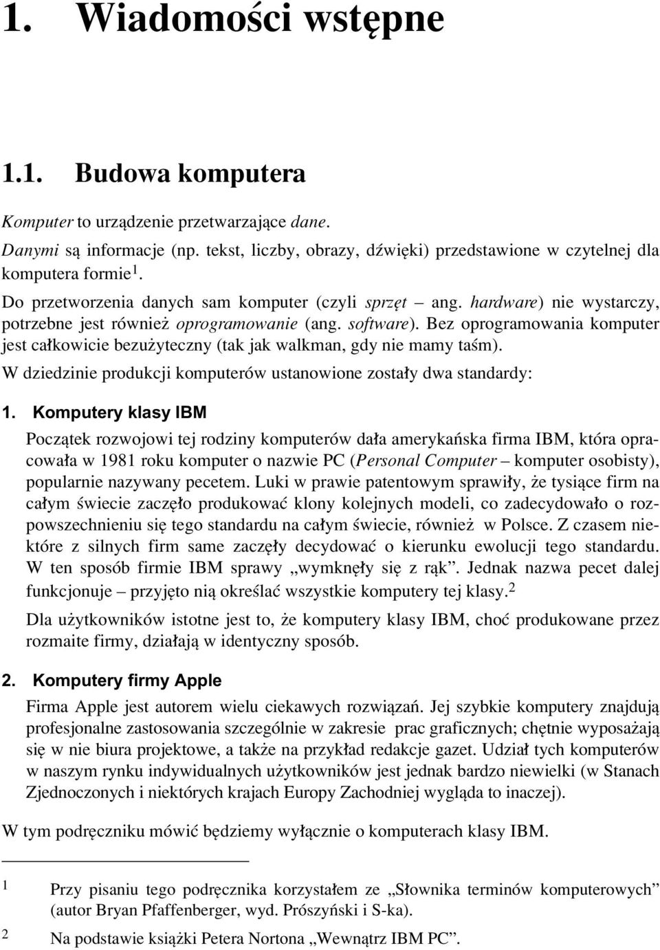 Bez oprogramowania komputer jest ca kowicie bezuøyteczny (tak jak walkman, gdy nie mamy taúm).