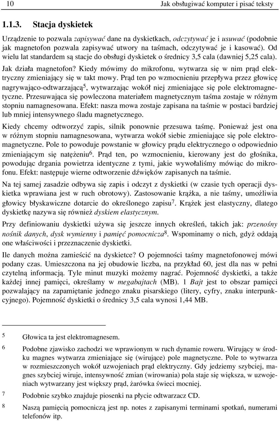 Od wielu lat standardem sπ stacje do obs ugi dyskietek o úrednicy 3,5 cala (dawniej 5,25 cala). Jak dzia a magnetofon?