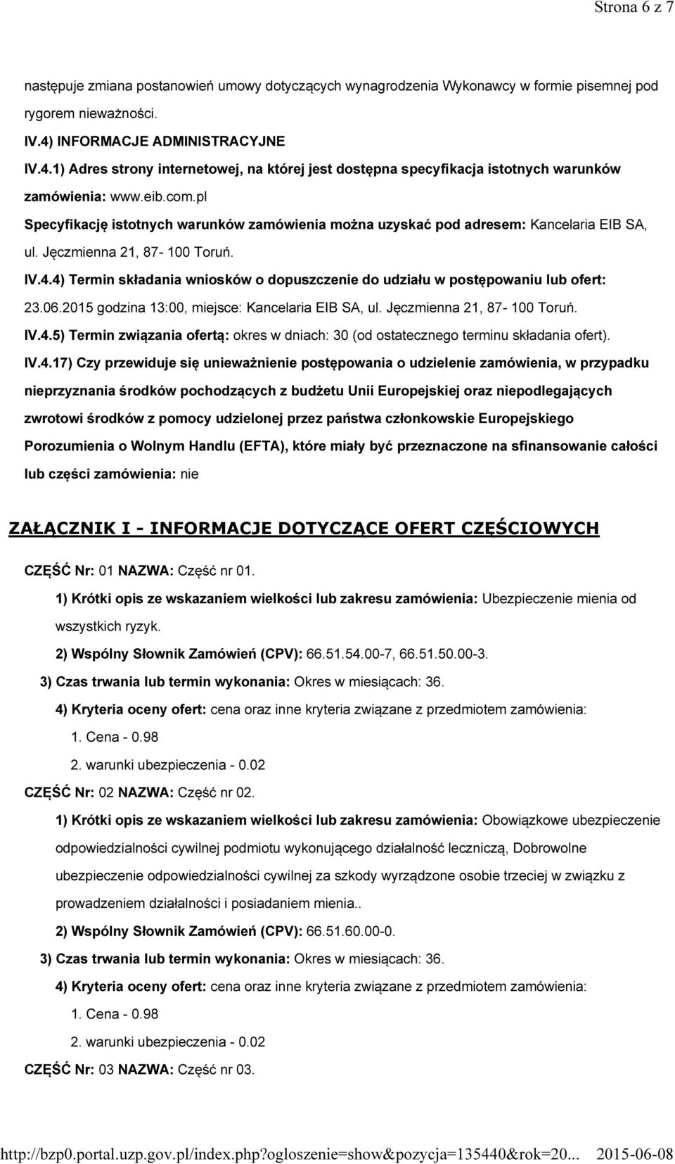 pl Specyfikację istotnych warunków zamówienia można uzyskać pod adresem: Kancelaria EIB SA, ul. Jęczmienna 21, 87-100 Toruń. IV.4.