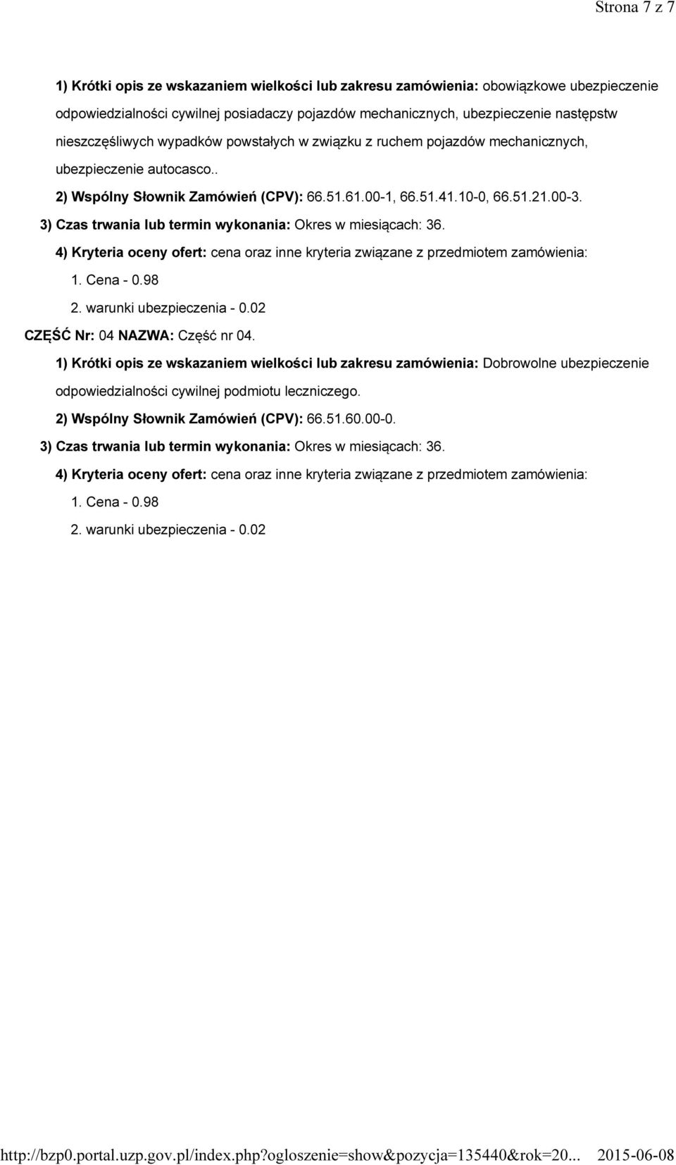 autocasco.. 2) Wspólny Słownik Zamówień (CPV): 66.51.61.00-1, 66.51.41.10-0, 66.51.21.00-3. CZĘŚĆ Nr: 04 NAZWA: Część nr 04.