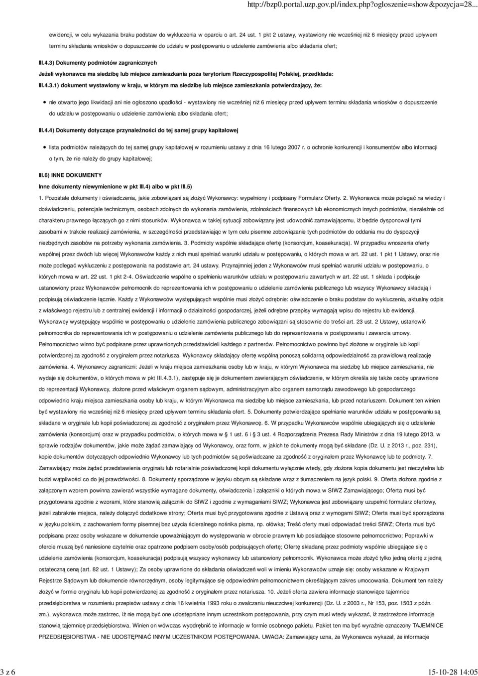 3) Dokumenty podmiotów zagranicznych JeŜeli wykonawca ma siedzibę lub miejsce zamieszkania poza terytorium Rzeczypospolitej Polskiej, przedkłada: III.4.3.1) dokument wystawiony w kraju, w którym ma