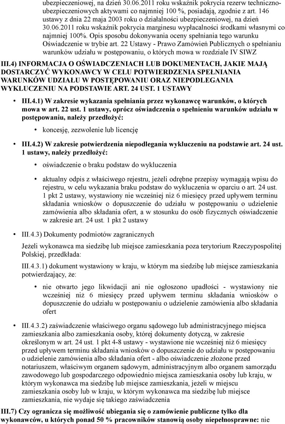 22 Ustawy - Prawo Zamówień Publicznych o spełnianiu warunków udziału w postępowaniu, o których mowa w rozdziale IV SIWZ III.