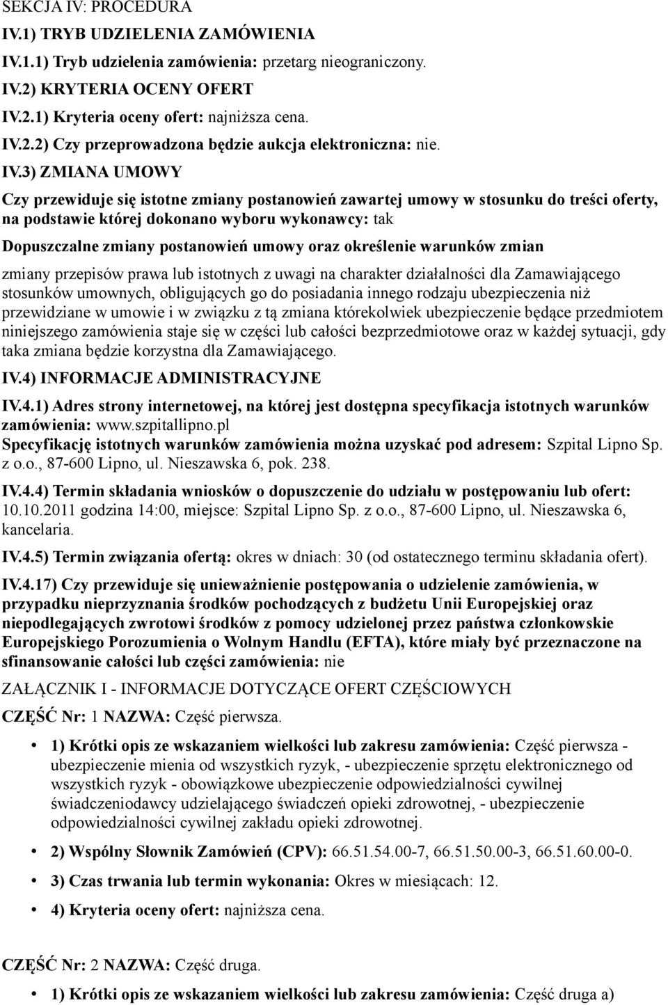 oraz określenie warunków zmian zmiany przepisów prawa lub istotnych z uwagi na charakter działalności dla Zamawiającego stosunków umownych, obligujących go do posiadania innego rodzaju ubezpieczenia