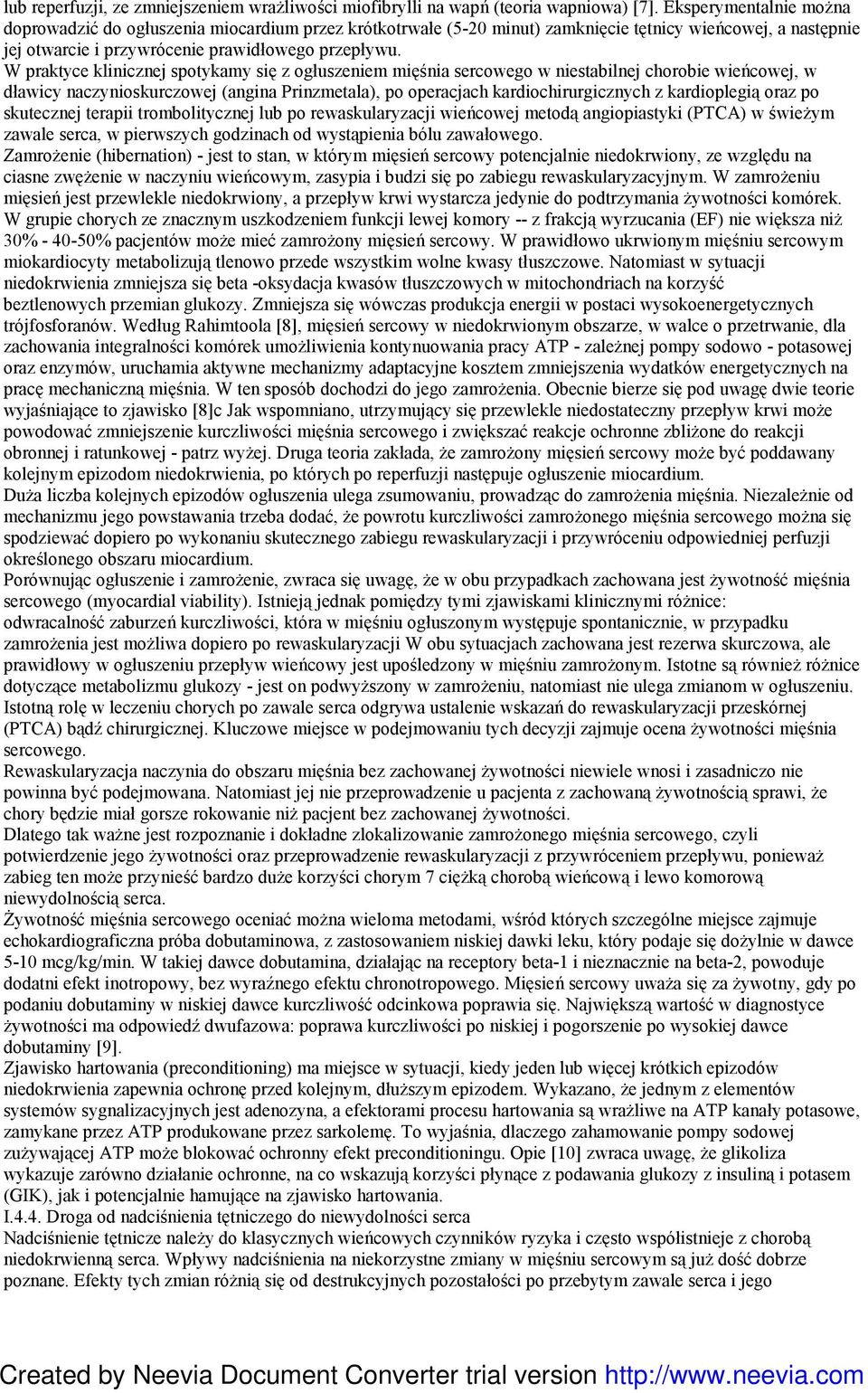 W praktyce klinicznej spotykamy się z ogłuszeniem mięśnia sercowego w niestabilnej chorobie wieńcowej, w dławicy naczynioskurczowej (angina Prinzmetala), po operacjach kardiochirurgicznych z