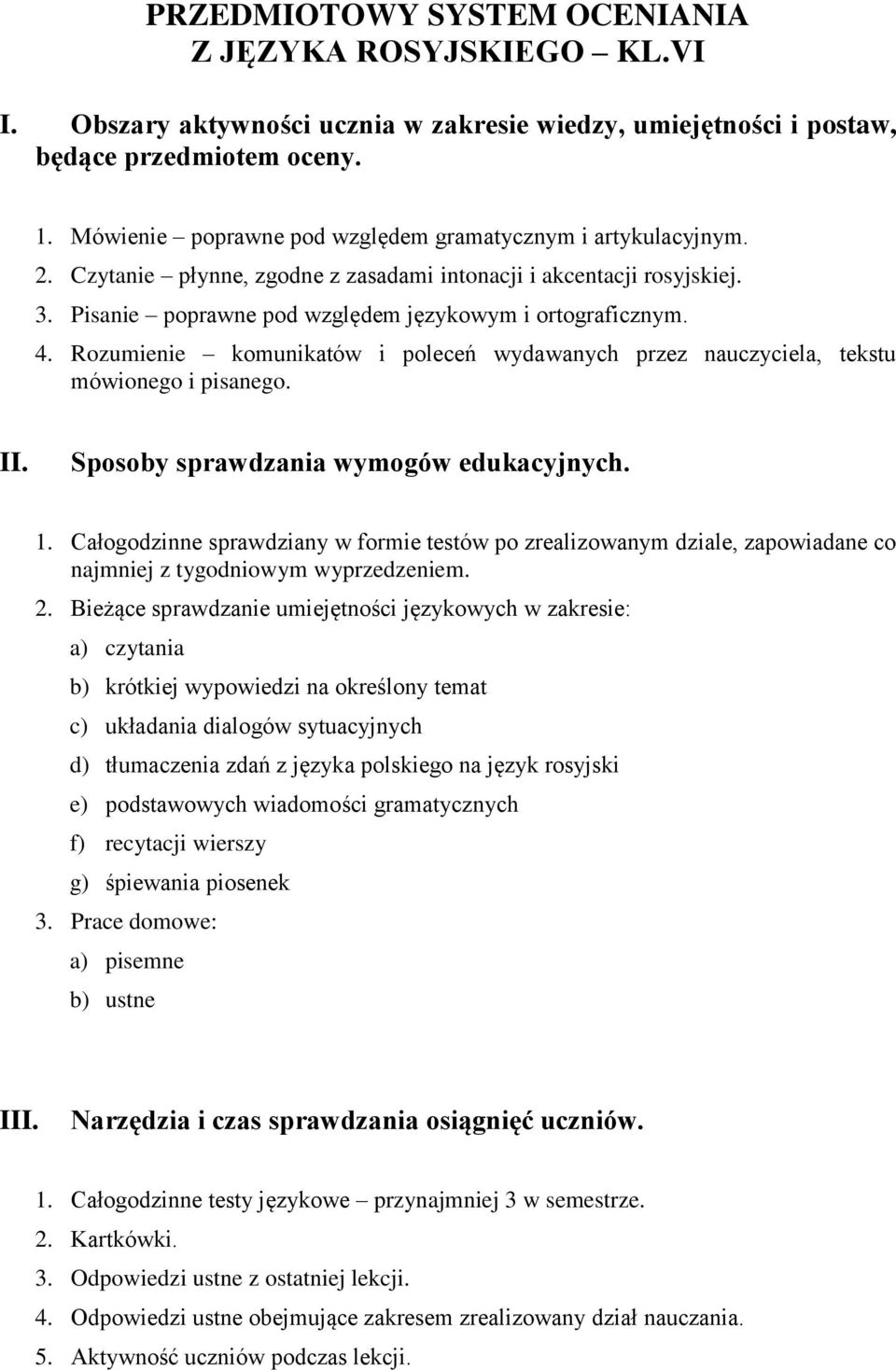 Rozumienie komunikatów i poleceń wydawanych przez nauczyciela, tekstu mówionego i pisanego. II. Sposoby sprawdzania wymogów edukacyjnych. 1.