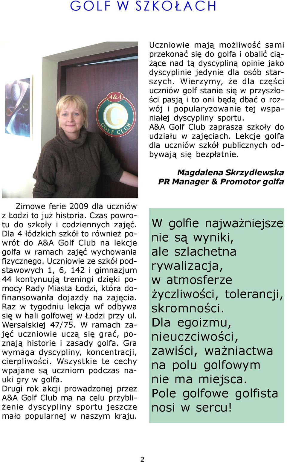 Lekcje golfa dla uczniów szkó³ publicznych odbywaj¹ siê bezp³atnie. Magdalena Skrzydlewska PR Manager & Promotor golfa Zimowe ferie 2009 dla uczniów z odzi to ju historia.