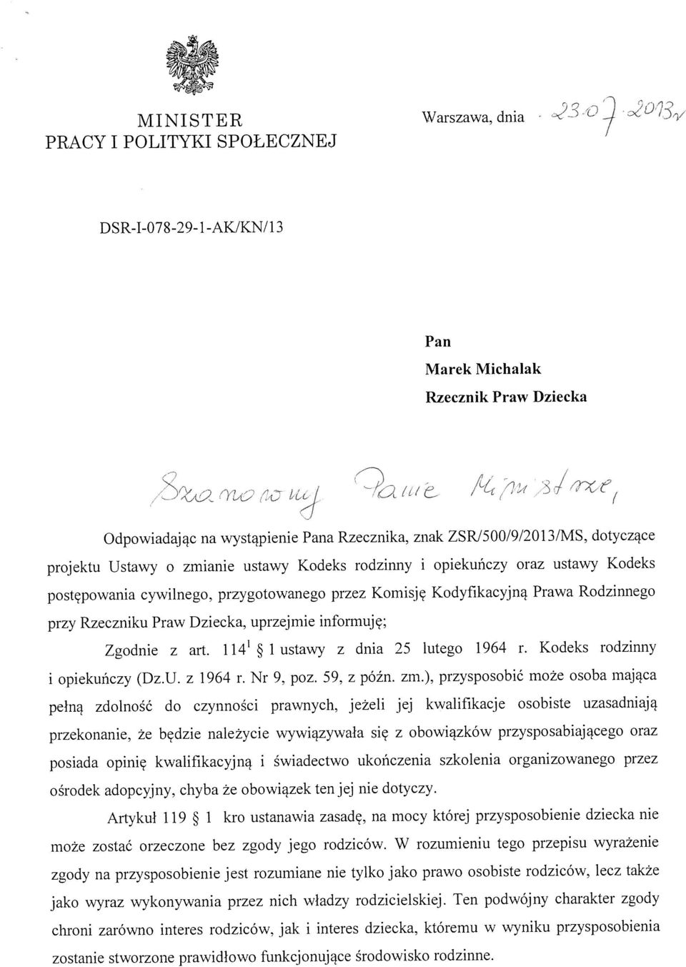 ustawy Kodeks postępowania cywilnego, przygotowanego przez Komisję Kodyfikacyjną Prawa Rodzinnego przy Rzeczniku Praw Dziecka, uprzejmie informuję; Zgodnie z art. 114 1 ustawy z dnia 25 lutego 1964 r.