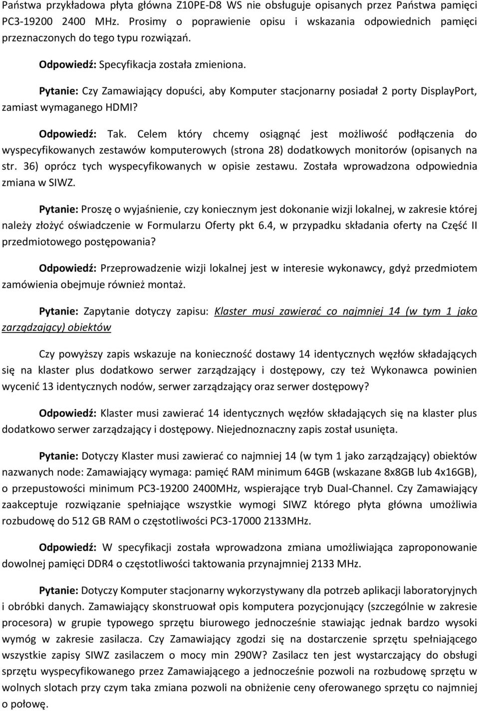 Pytanie: Czy Zamawiający dopuści, aby Komputer stacjonarny posiadał 2 porty DisplayPort, zamiast wymaganego HDMI? Odpowiedź: Tak.