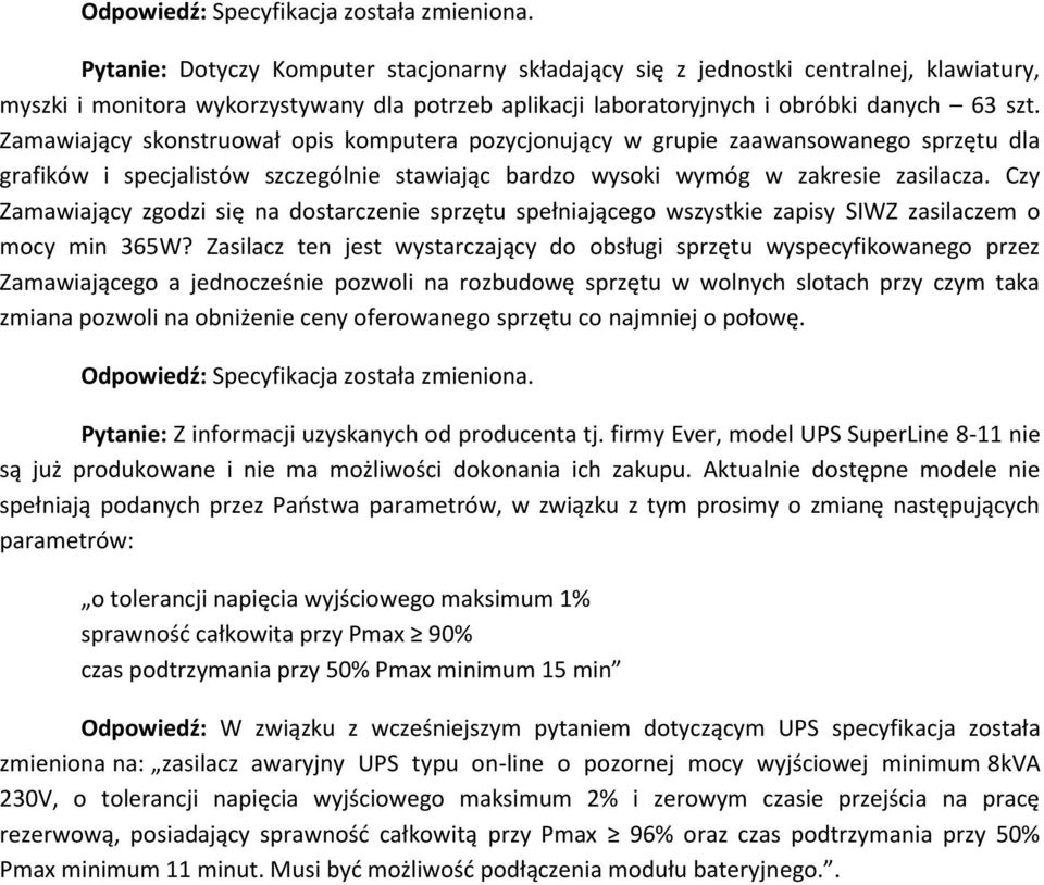 Czy Zamawiający zgodzi się na dostarczenie sprzętu spełniającego wszystkie zapisy SIWZ zasilaczem o mocy min 365W?