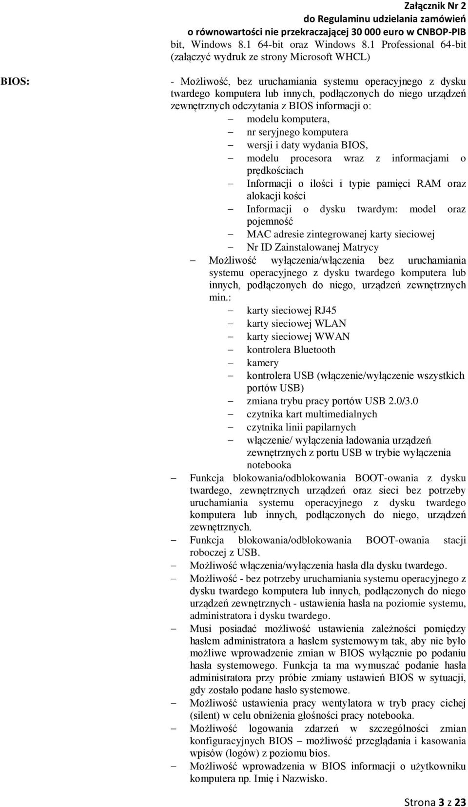 zewnętrznych odczytania z BIOS informacji o: modelu komputera, nr seryjnego komputera wersji i daty wydania BIOS, modelu procesora wraz z informacjami o prędkościach Informacji o ilości i typie