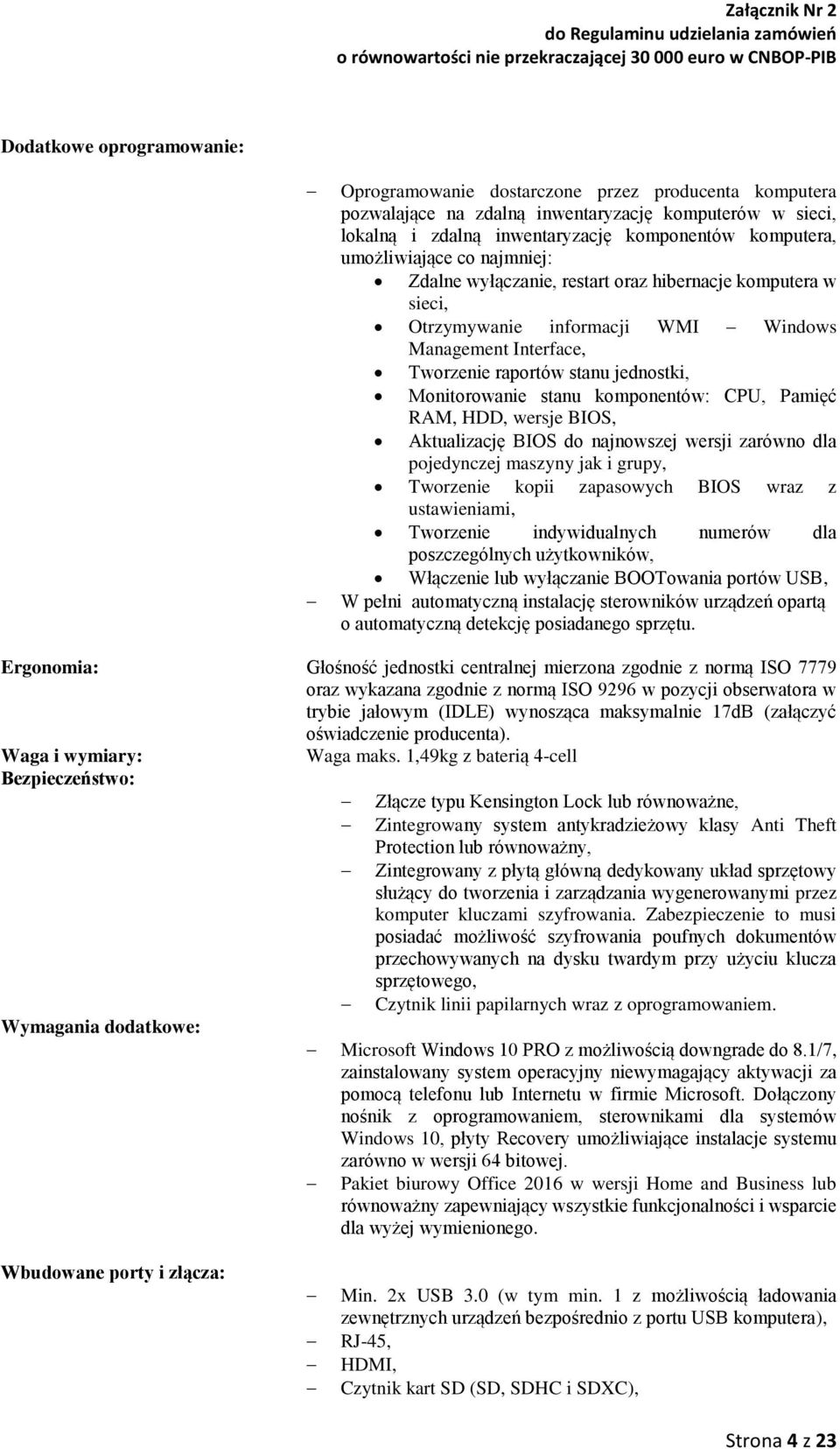 stanu komponentów: CPU, Pamięć RAM, HDD, wersje BIOS, Aktualizację BIOS do najnowszej wersji zarówno dla pojedynczej maszyny jak i grupy, Tworzenie kopii zapasowych BIOS wraz z ustawieniami,