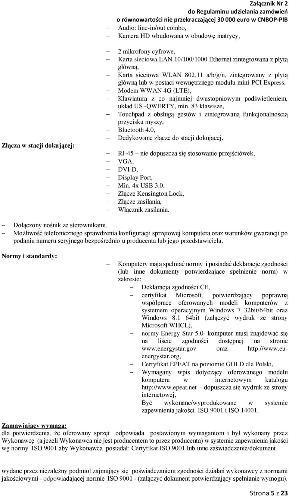 11 a/b/g/n, zintegrowany z płytą główną lub w postaci wewnętrznego modułu mini-pci Express, Modem WWAN 4G (LTE), Klawiatura z co najmniej dwustopniowym podświetleniem, układ US -QWERTY, min.