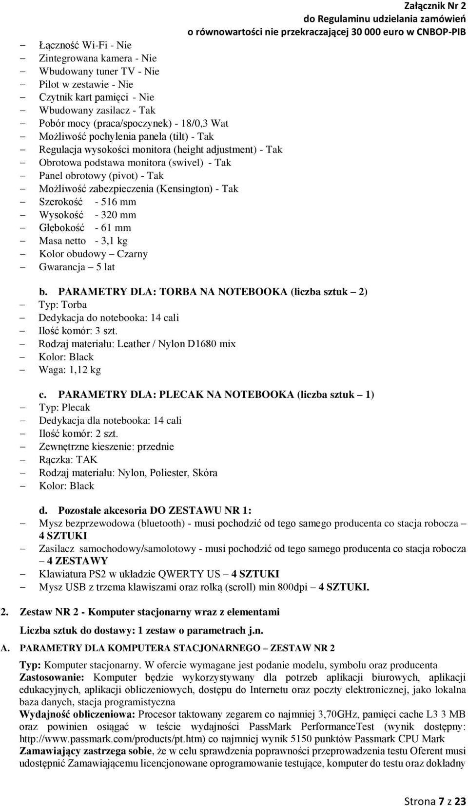 Tak Szerokość - 516 mm Wysokość - 320 mm Głębokość - 61 mm Masa netto - 3,1 kg Kolor obudowy Czarny Gwarancja 5 lat b.