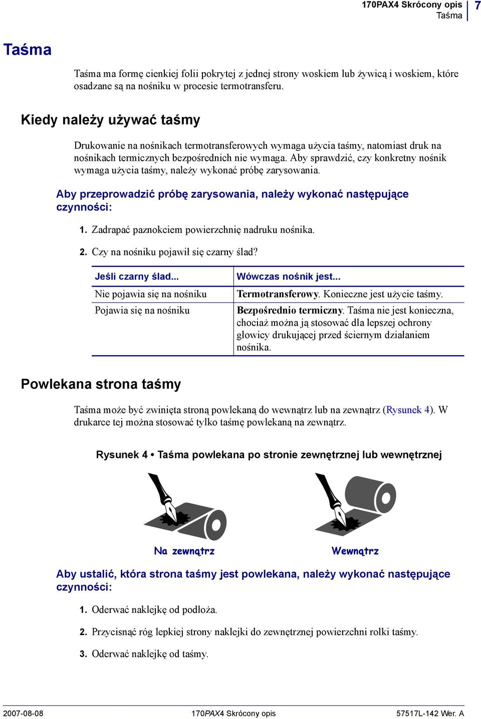 Aby sprawdzić, czy konkretny nośnik wymaga użycia taśmy, należy wykonać próbę zarysowania. Aby przeprowadzić próbę zarysowania, należy wykonać następujące czynności: 1.