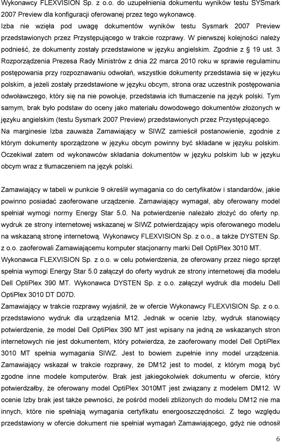 W pierwszej kolejności naleŝy podnieść, Ŝe dokumenty zostały przedstawione w języku angielskim. Zgodnie z 19 ust.