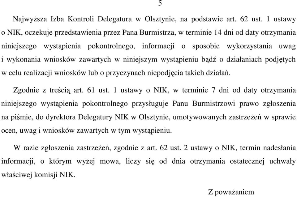 wniosków zawartych w niniejszym wystąpieniu bądź o działaniach podjętych w celu realizacji wniosków lub o przyczynach niepodjęcia takich działań. Zgodnie z treścią art. 61 ust.