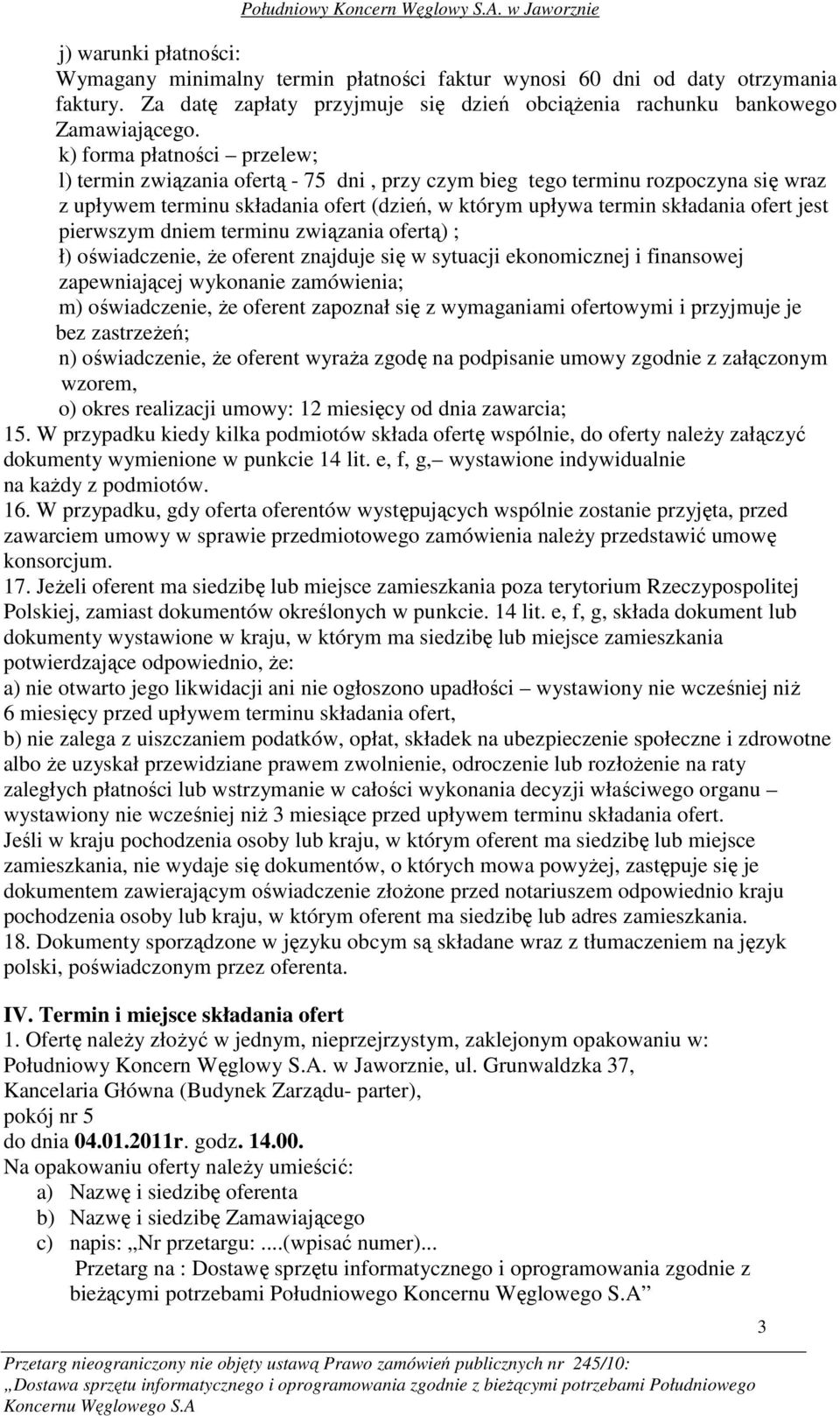 pierwszym dniem terminu związania ofertą) ; ł) oświadczenie, Ŝe oferent znajduje się w sytuacji ekonomicznej i finansowej zapewniającej wykonanie zamówienia; m) oświadczenie, Ŝe oferent zapoznał się