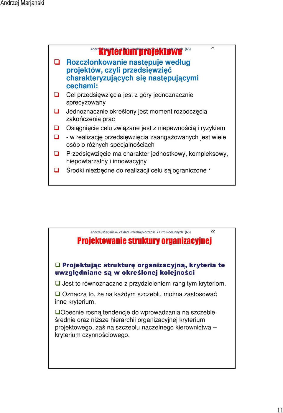 specjalnościach Przedsięwzięcie ma charakter jednostkowy, kompleksowy, niepowtarzalny i innowacyjny Środki niezbędne do realizacji celu są ograniczone * 21 Projektowanie struktury organizacyjnej 22