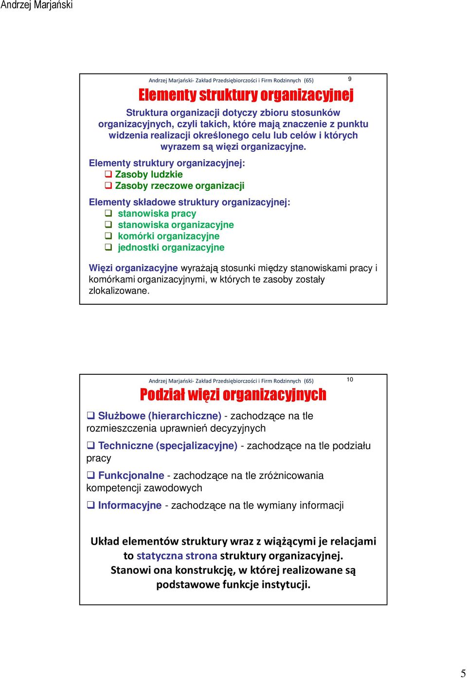 Elementy struktury organizacyjnej: Zasoby ludzkie Zasoby rzeczowe organizacji Elementy składowe struktury organizacyjnej: stanowiska pracy stanowiska organizacyjne komórki organizacyjne jednostki