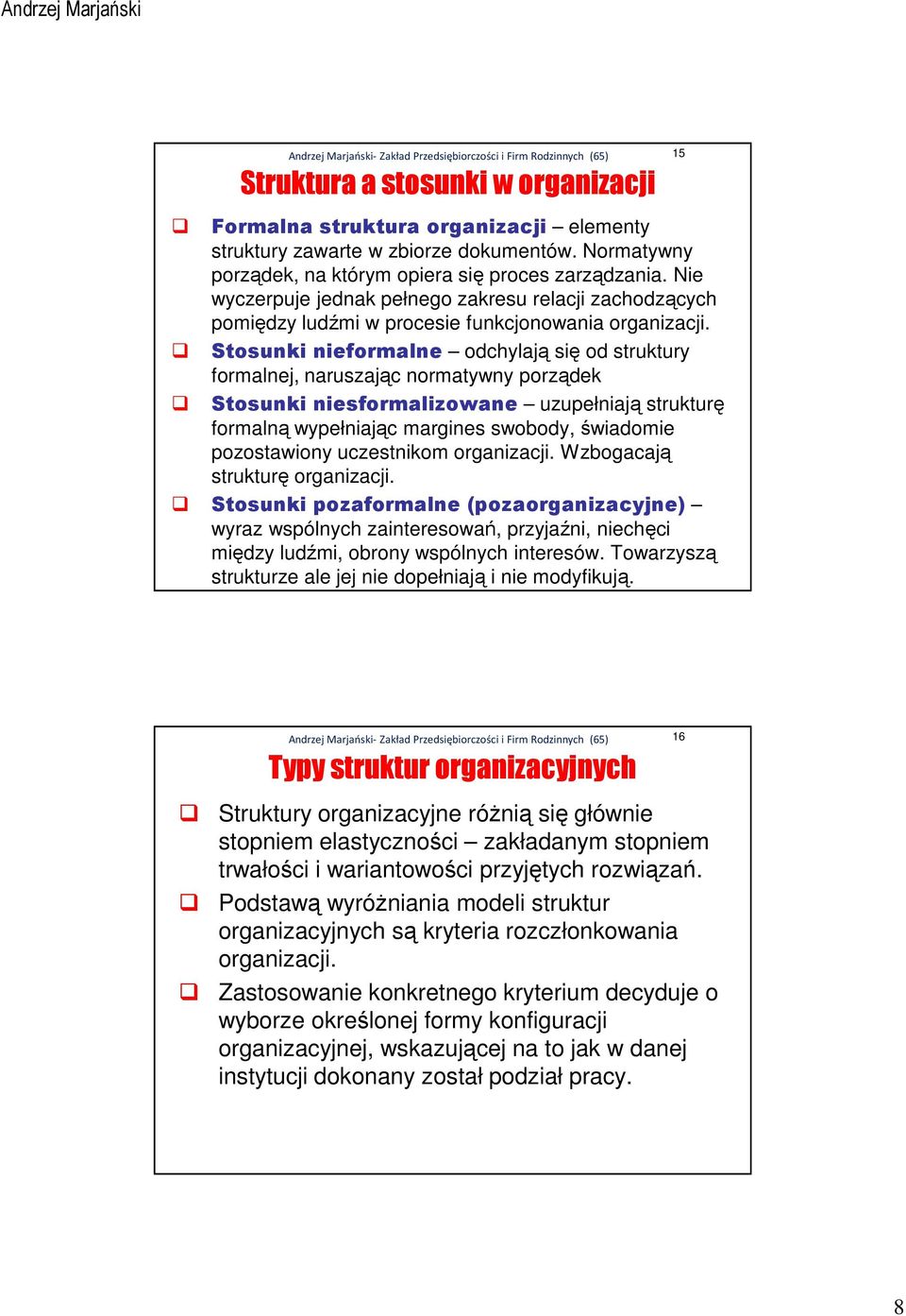 Stosunki nieformalne odchylają się od struktury formalnej, naruszając normatywny porządek Stosunki niesformalizowane uzupełniają strukturę formalną wypełniając margines swobody, świadomie