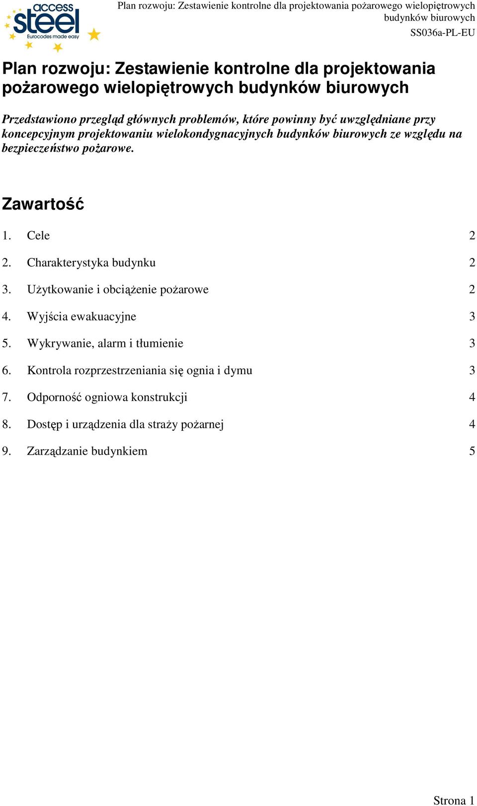 Charakterystyka budynku 2 3. UŜytkowanie i obciąŝenie poŝarowe 2 4. Wyjścia ewakuacyjne 3 5. Wykrywanie, alarm i tłumienie 3 6.