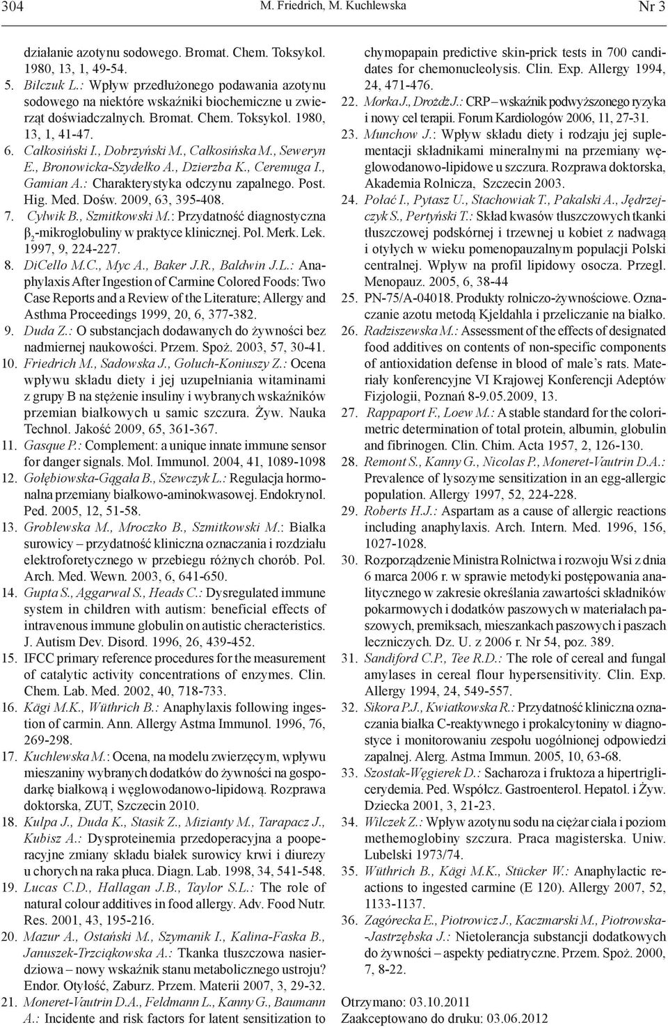 , Całkosińska M., Seweryn E., Bronowicka-Szydełko A., Dzierzba K., Ceremuga I., Gamian A.: Charakterystyka odczynu zapalnego. Post. Hig. Med. Dośw. 2009, 63, 395-408. 7. Cylwik B., Szmitkowski M.