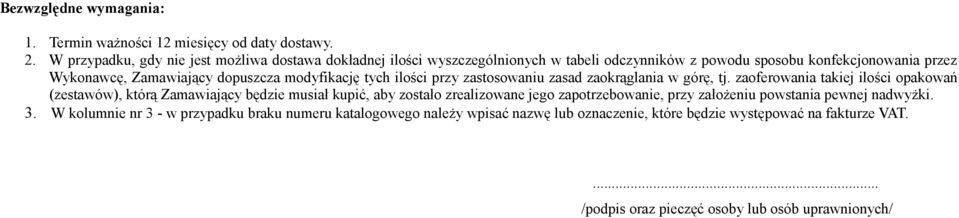 konfekcjonowania przez Wykonawcę, Zamawiający dopuszcza modyfikację tych ilości przy zastosowaniu zasad zaokrąglania w