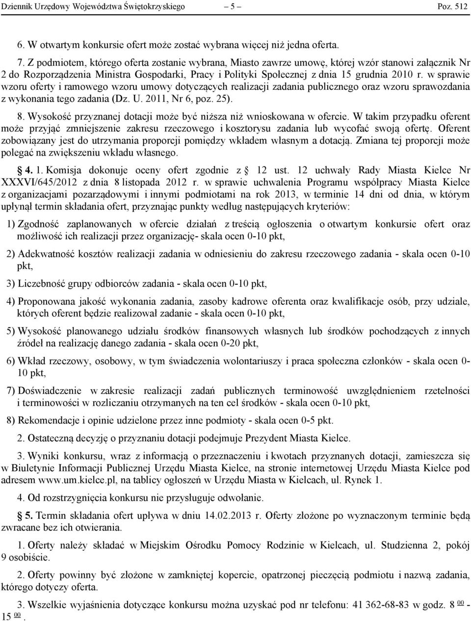 w sprawie wzoru oferty i ramowego wzoru umowy dotyczących realizacji zadania publicznego oraz wzoru sprawozdania z wykonania tego zadania (Dz. U. 2011, Nr 6, poz. 25). 8.