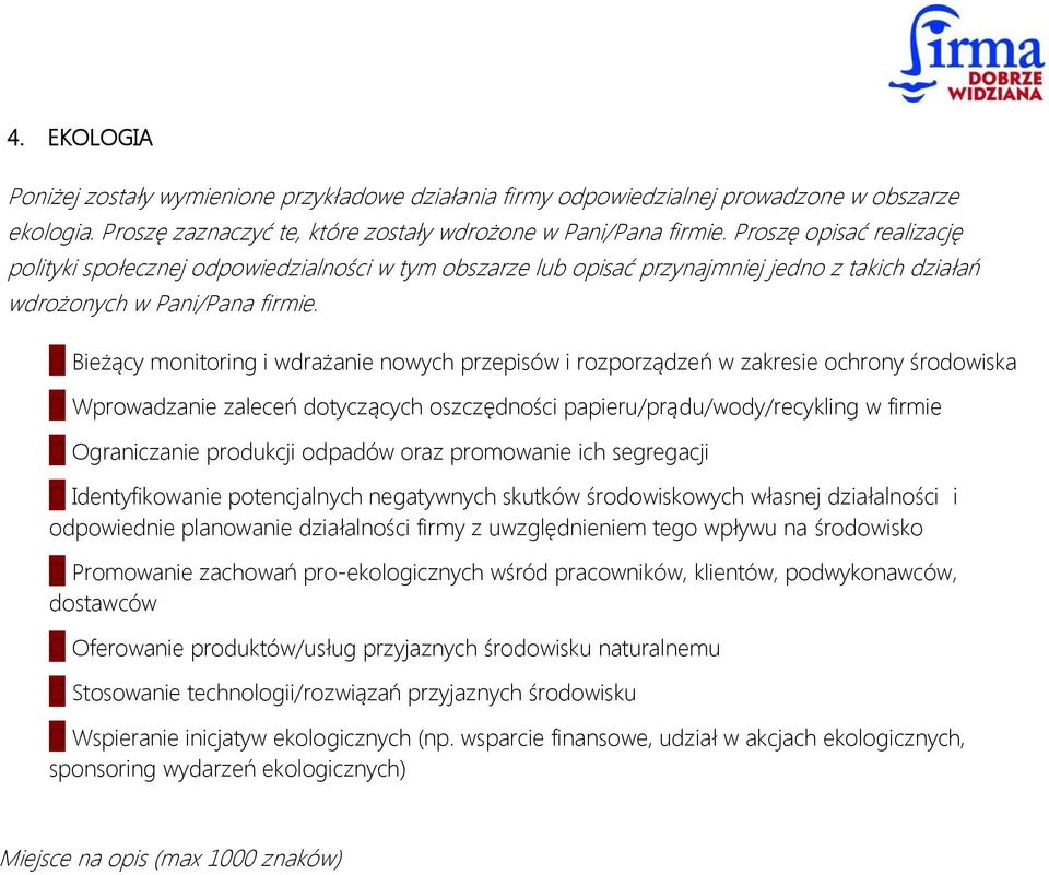 Bieżący monitoring i wdrażanie nowych przepisów i rozporządzeń w zakresie ochrony środowiska Wprowadzanie zaleceń dotyczących oszczędności papieru/prądu/wody/recykling w firmie Ograniczanie produkcji