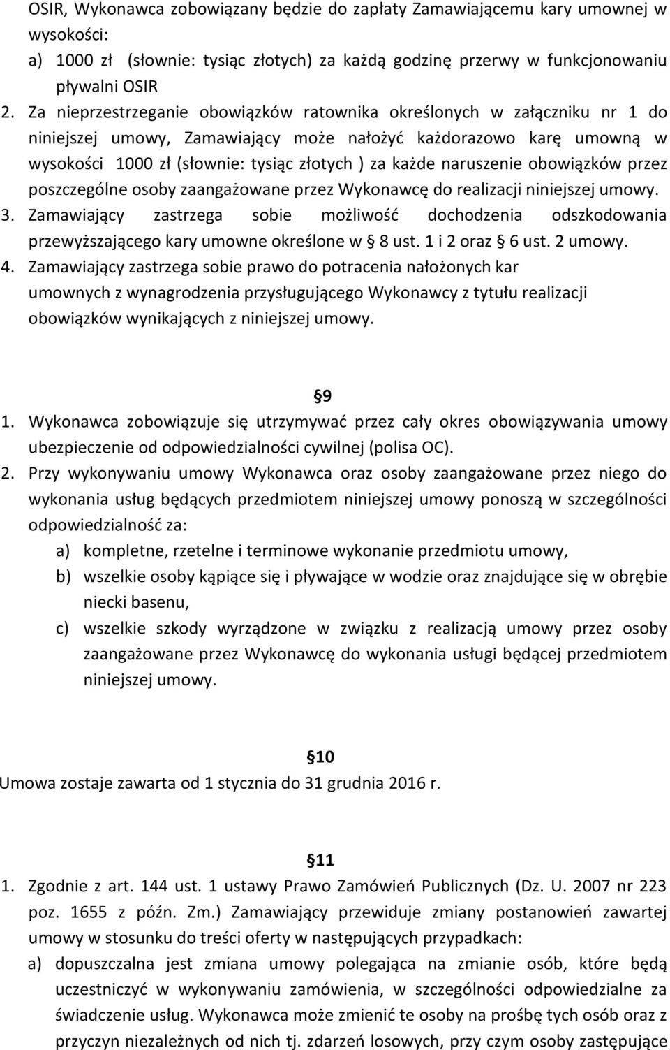 naruszenie obowiązków przez poszczególne osoby zaangażowane przez Wykonawcę do realizacji niniejszej umowy. 3.