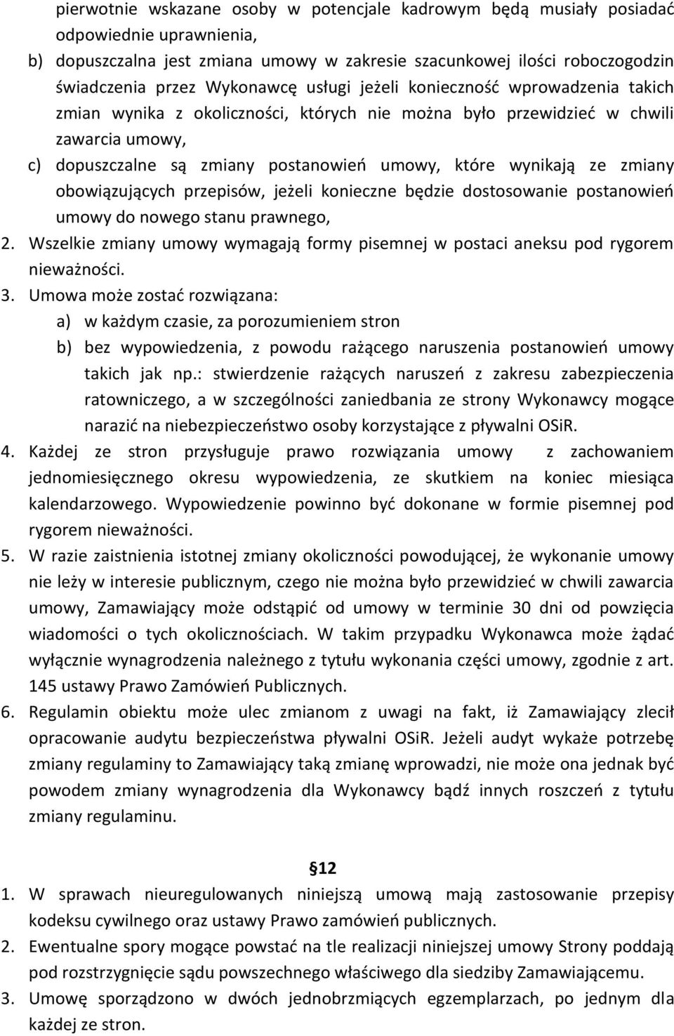 wynikają ze zmiany obowiązujących przepisów, jeżeli konieczne będzie dostosowanie postanowień umowy do nowego stanu prawnego, 2.