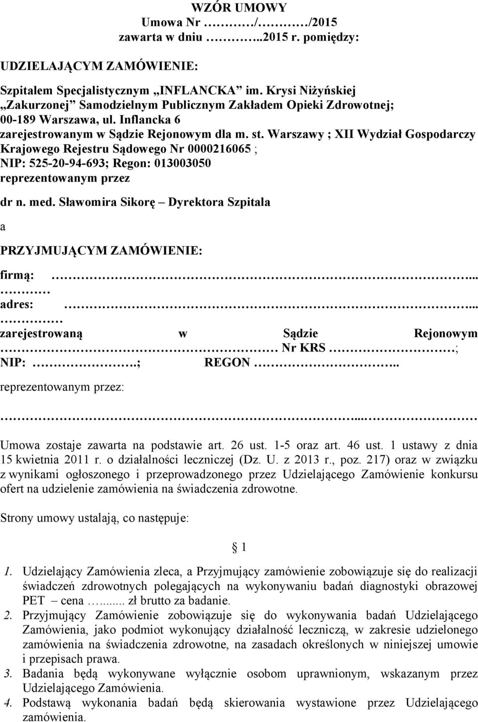 Warszawy ; XII Wydział Gospodarczy Krajowego Rejestru Sądowego Nr 0000216065 ; NIP: 525-20-94-693; Regon: 013003050 reprezentowanym przez dr n. med.