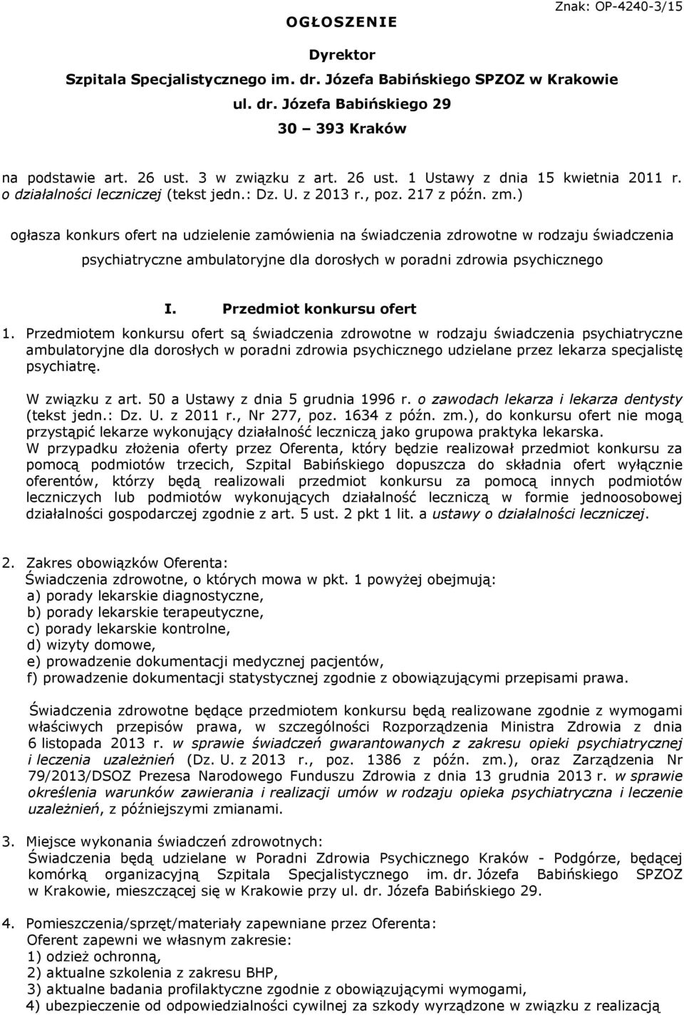 ) ogłasza konkurs ofert na udzielenie zamówienia na świadczenia zdrowotne w rodzaju świadczenia psychiatryczne ambulatoryjne dla dorosłych w poradni zdrowia psychicznego I. Przedmiot konkursu ofert 1.