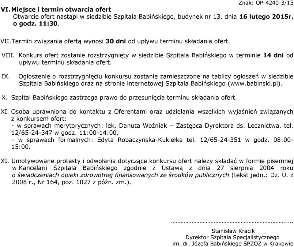 Konkurs ofert zostanie rozstrzygnięty w siedzibie Szpitala Babińskiego w terminie 14 dni od upływu terminu składania ofert. IX.