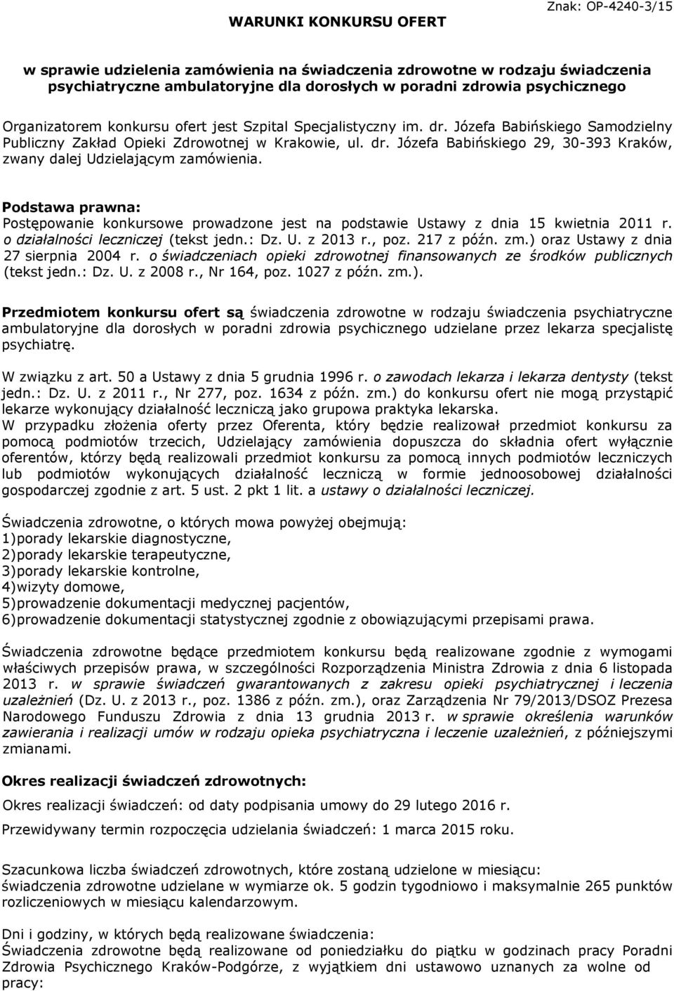 Podstawa prawna: Postępowanie konkursowe prowadzone jest na podstawie Ustawy z dnia 15 kwietnia 2011 r. o działalności leczniczej (tekst jedn.: Dz. U. z 2013 r., poz. 217 z późn. zm.