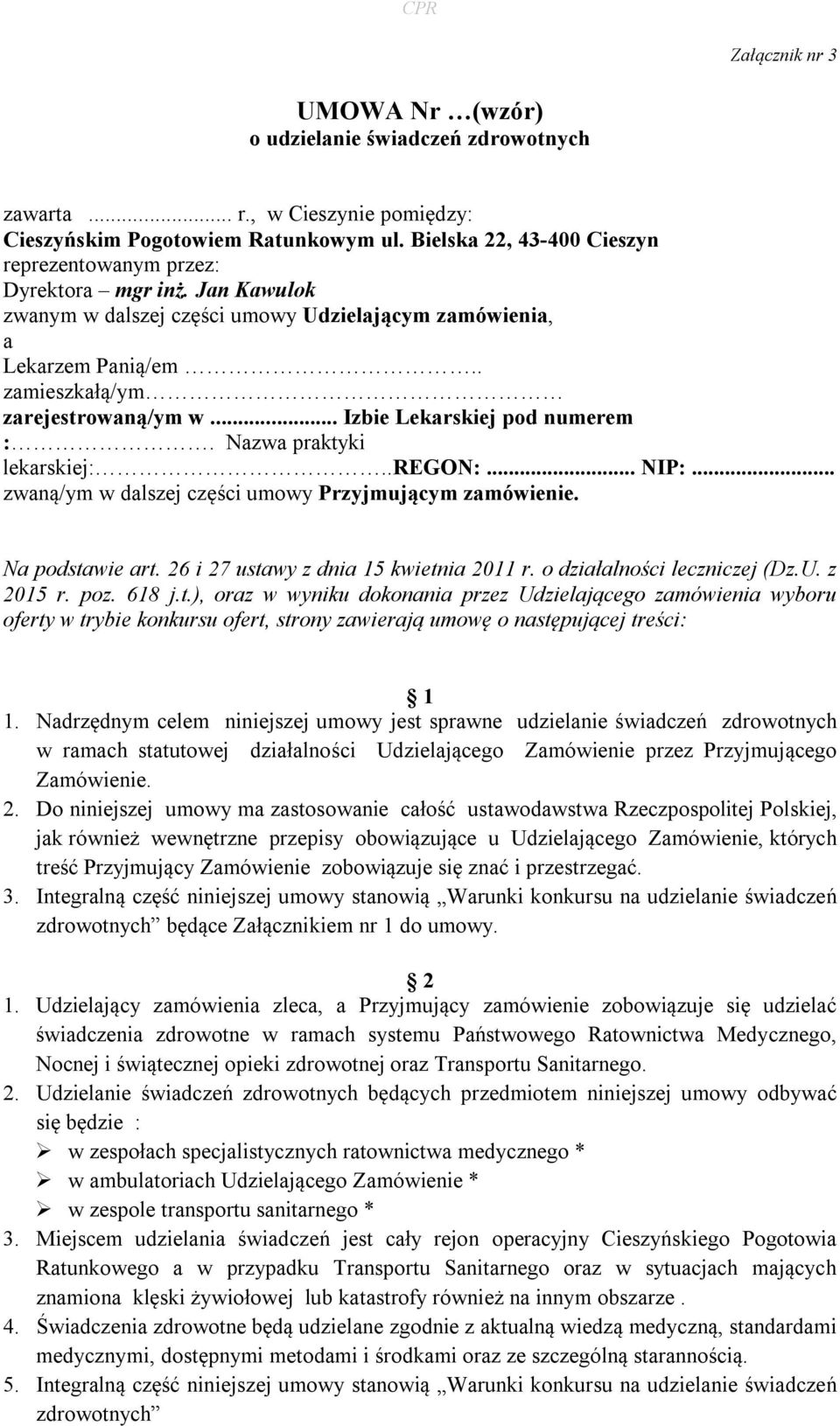 .. Izbie Lekarskiej pod numerem :. Nazwa praktyki lekarskiej:..regon:... NIP:... zwaną/ym w dalszej części umowy Przyjmującym zamówienie. Na podstawie art. 26 i 27 ustawy z dnia 15 kwietnia 2011 r.