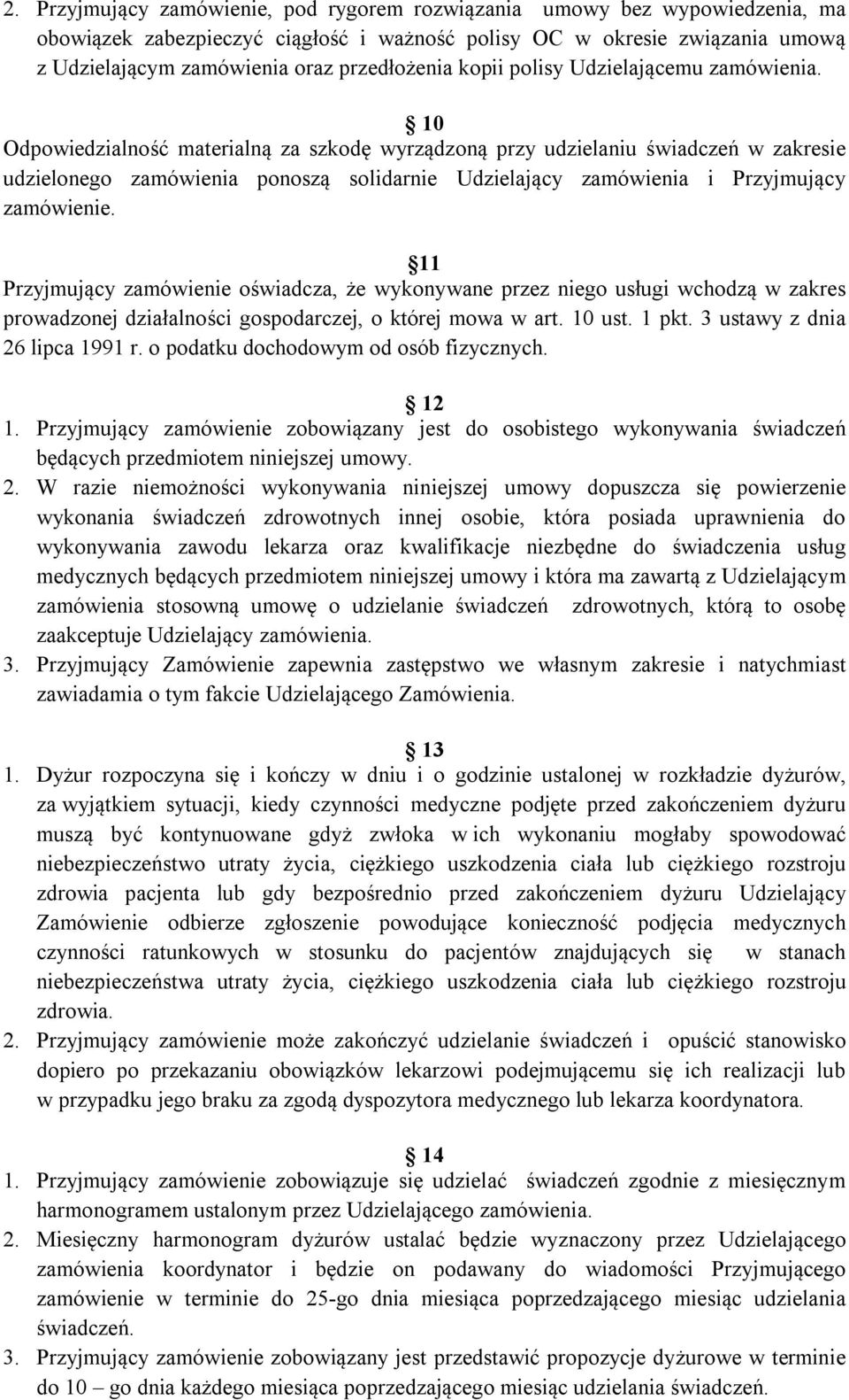 Przyjmujący zamówienie. 11 Przyjmujący zamówienie oświadcza, że wykonywane przez niego usługi wchodzą w zakres prowadzonej działalności gospodarczej, o której mowa w art. 10 ust. 1 pkt.