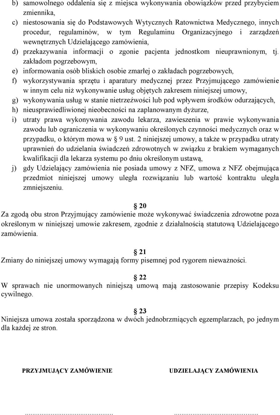 zakładom pogrzebowym, e) informowania osób bliskich osobie zmarłej o zakładach pogrzebowych, f) wykorzystywania sprzętu i aparatury medycznej przez Przyjmującego zamówienie w innym celu niż