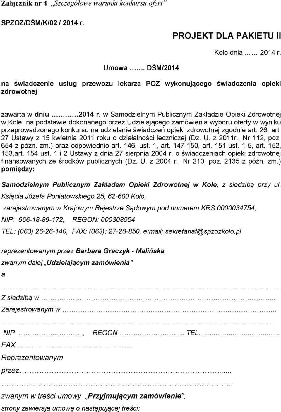 w Samodzielnym Publicznym Zakładzie Opieki Zdrowotnej w Kole na podstawie dokonanego przez Udzielającego zamówienia wyboru oferty w wyniku przeprowadzonego konkursu na udzielanie świadczeń opieki