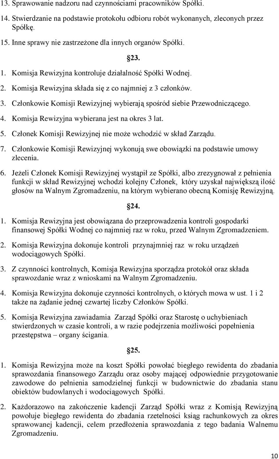 członków. 3. Członkowie Komisji Rewizyjnej wybierają spośród siebie Przewodniczącego. 4. Komisja Rewizyjna wybierana jest na okres 3 lat. 5.