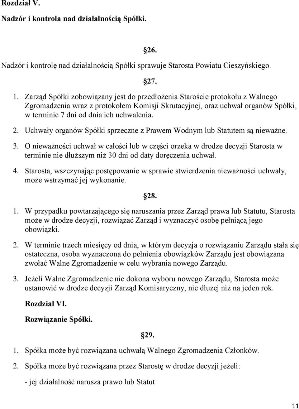 2. Uchwały organów Spółki sprzeczne z Prawem Wodnym lub Statutem są nieważne. 3.