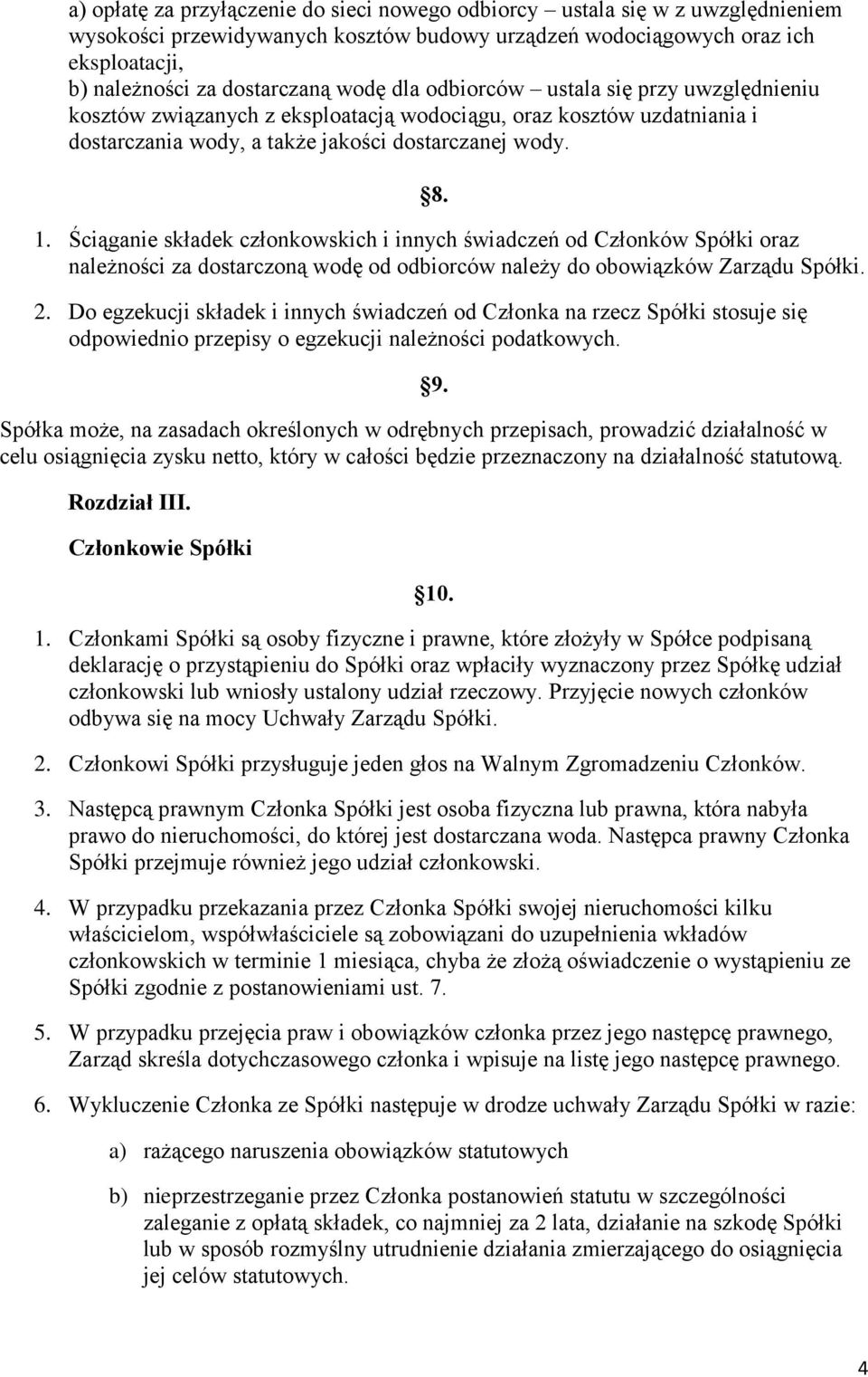 Ściąganie składek członkowskich i innych świadczeń od Członków Spółki oraz należności za dostarczoną wodę od odbiorców należy do obowiązków Zarządu Spółki. 2.