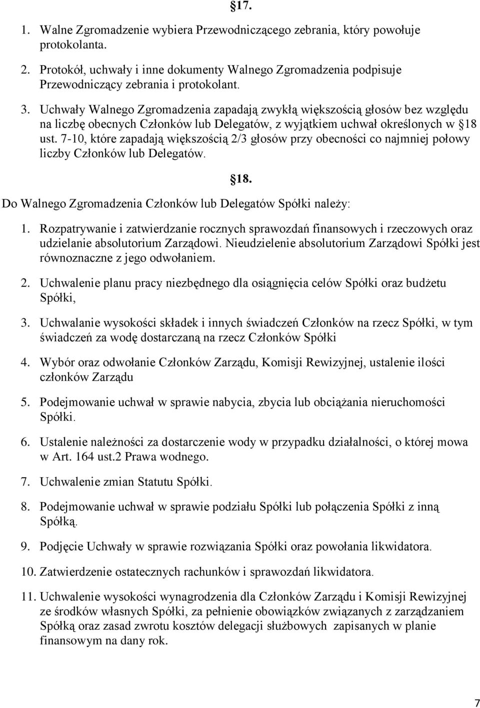 7-10, które zapadają większością 2/3 głosów przy obecności co najmniej połowy liczby Członków lub Delegatów. 18. Do Walnego Zgromadzenia Członków lub Delegatów Spółki należy: 1.