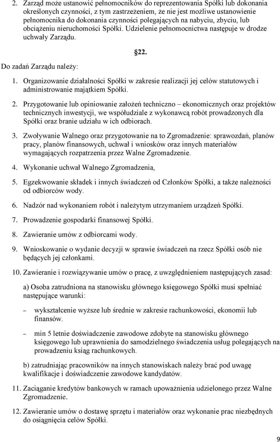 Organizowanie działalności Spółki w zakresie realizacji jej celów statutowych i administrowanie majątkiem Spółki. 2.