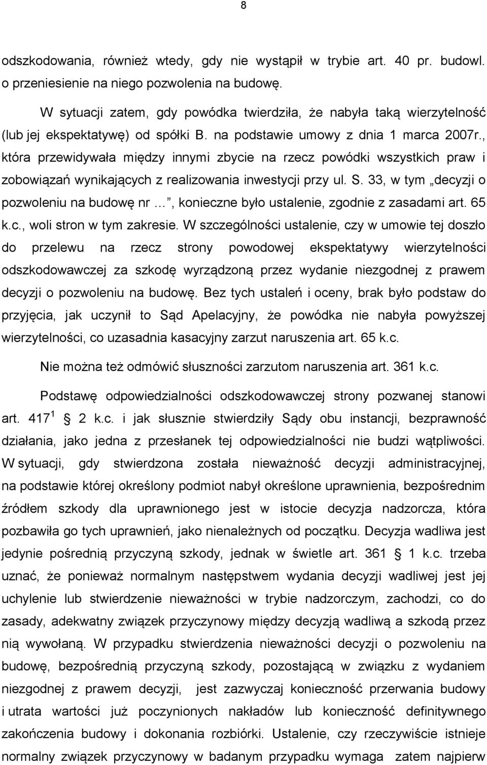 , która przewidywała między innymi zbycie na rzecz powódki wszystkich praw i zobowiązań wynikających z realizowania inwestycji przy ul. S.