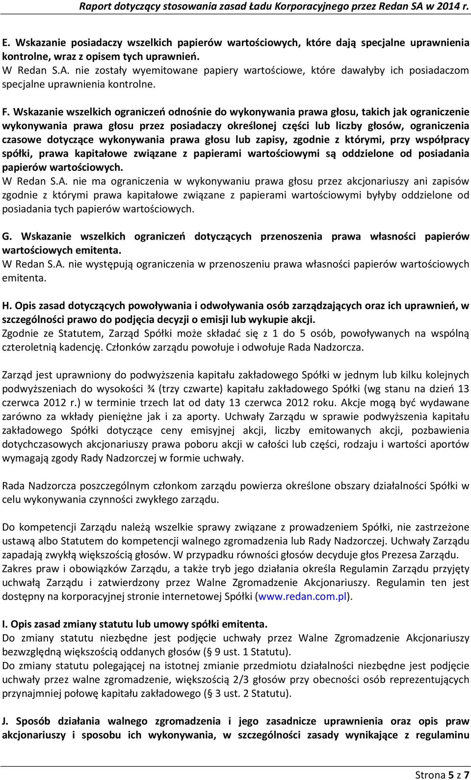 Wskazanie wszelkich ograniczeń odnośnie do wykonywania prawa głosu, takich jak ograniczenie wykonywania prawa głosu przez posiadaczy określonej części lub liczby głosów, ograniczenia czasowe