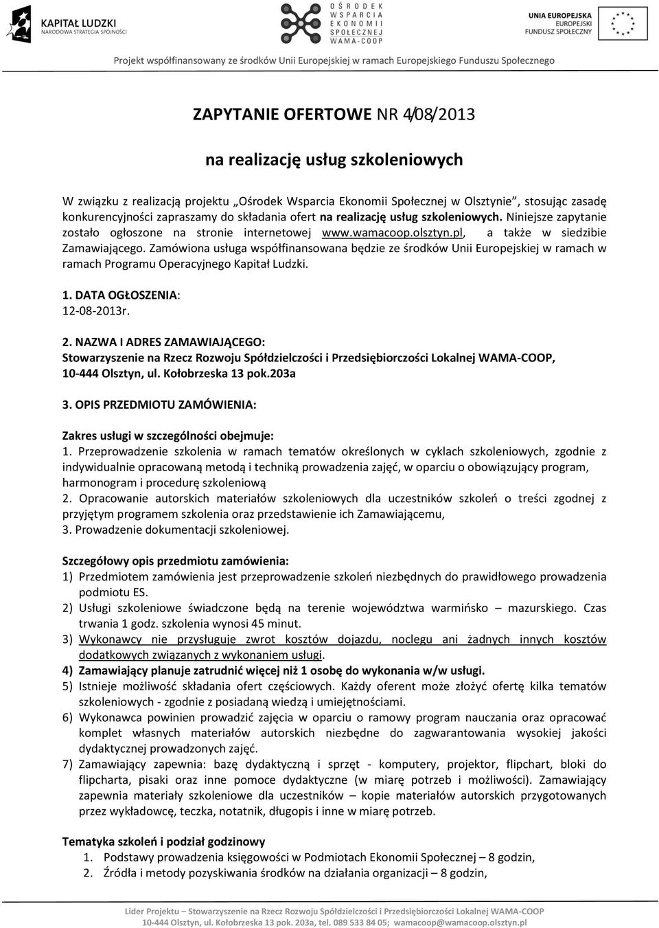 Zamówiona usługa współfinansowana będzie ze środków Unii Europejskiej w ramach w ramach Programu Operacyjnego Kapitał Ludzki. 1. DATA OGŁOSZENIA: 12-08-2013r. 2.